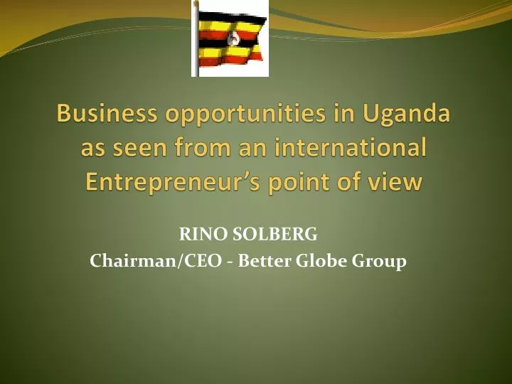 business opportunities in uganda as seen from an international entrepreneur s point of view