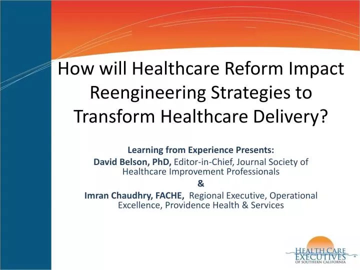 how will healthcare reform impact reengineering strategies to transform healthcare delivery