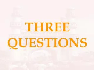 THREE QUESTIONS