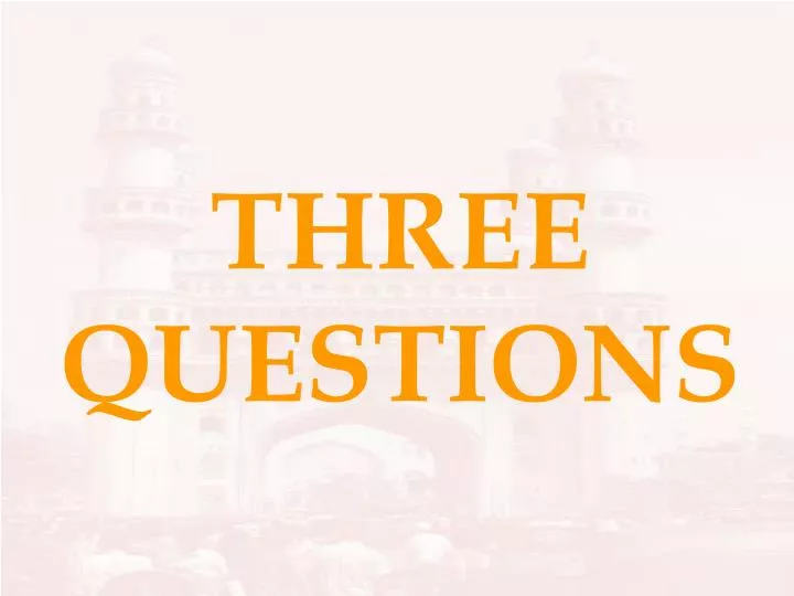 three questions