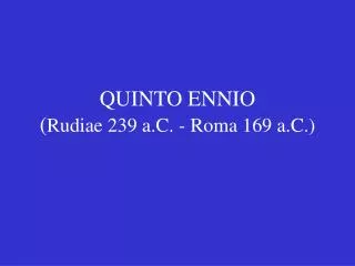 quinto ennio rudiae 239 a c roma 169 a c