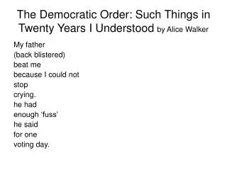 The Democratic Order: Such Things in Twenty Years I Understood by Alice Walker