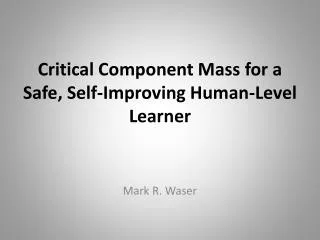 Critical Component Mass for a Safe, Self-Improving Human-Level Learner