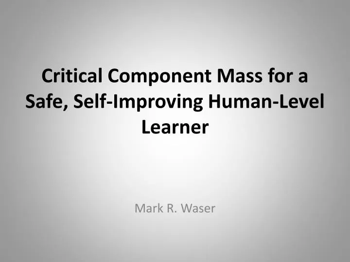 critical component mass for a safe self improving human level learner