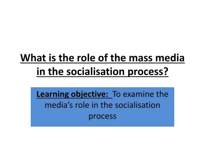 what is the role of the mass media in the socialisation process