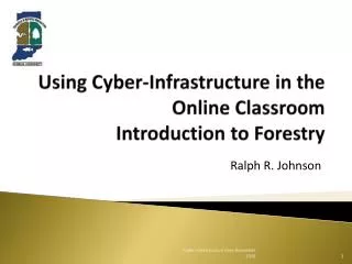 Using Cyber-Infrastructure in the Online Classroom Introduction to Forestry