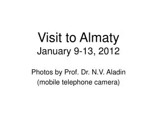 Visit to Almaty January 9-13, 2012