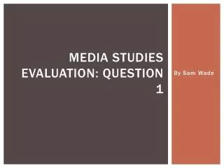 Media studies evaluation: Question 1