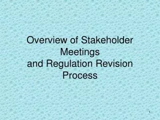 Overview of Stakeholder Meetings and Regulation Revision Process