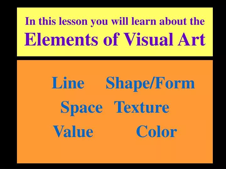 in this lesson you will learn about the elements of visual art