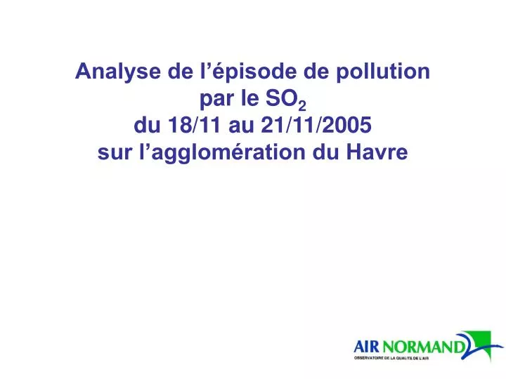 analyse de l pisode de pollution par le so 2 du 18 11 au 21 11 2005 sur l agglom ration du havre