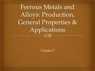 Ferrous Metals and Alloys: Production, General Properties &amp; Applications