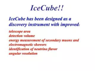 IceCube has been designed as a discovery instrument with improved :