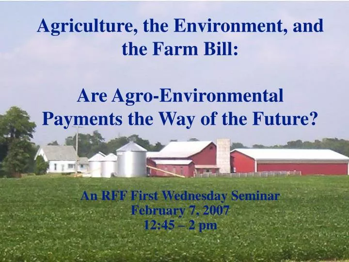 agriculture the environment and the farm bill are agro environmental payments the way of the future