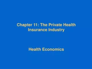Chapter 11: The Private Health Insurance Industry Health Economics