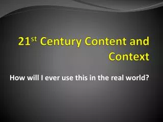 21 st Century Content and Context