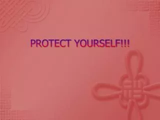 PROTECT YOURSELF!!!