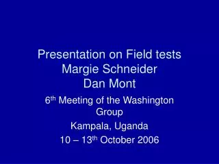 Presentation on Field tests Margie Schneider Dan Mont