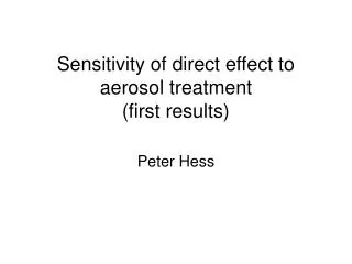 Sensitivity of direct effect to aerosol treatment (first results)