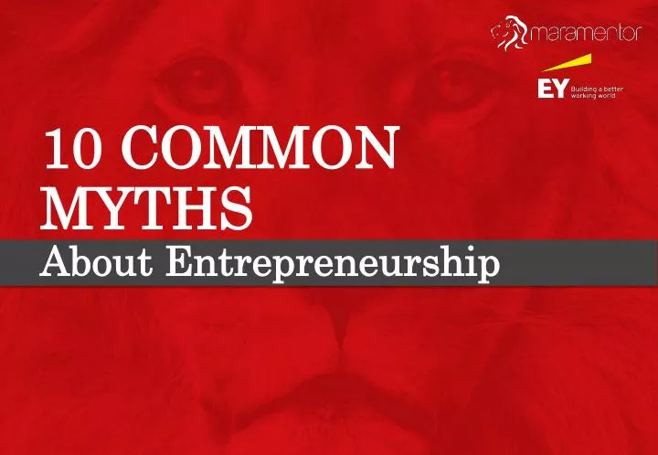 10 common myths about entrepreneurship