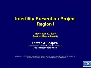 Infertility Prevention Project Region I November 12, 2009 Boston, Massachusetts