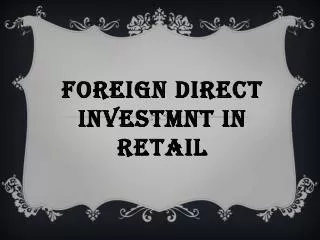 FOREIGN DIRECT INVESTMNT IN RETAIL
