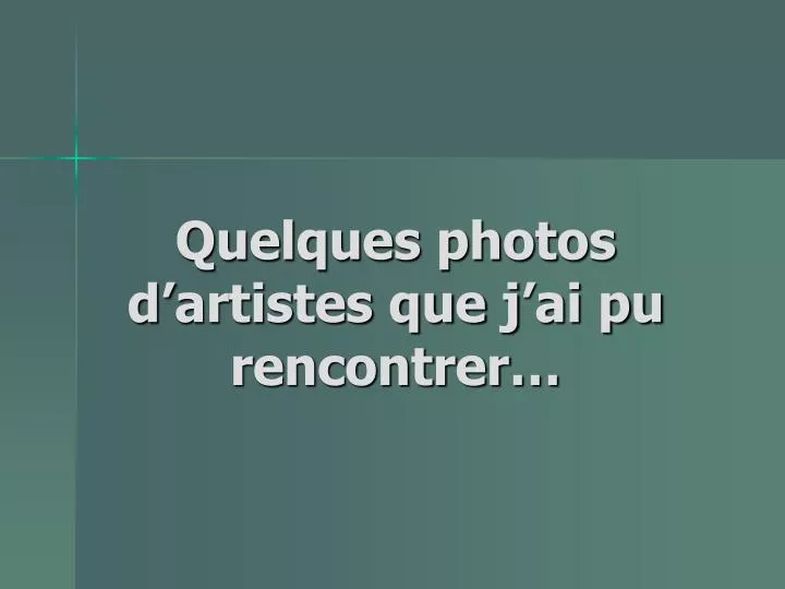 quelques photos d artistes que j ai pu rencontrer