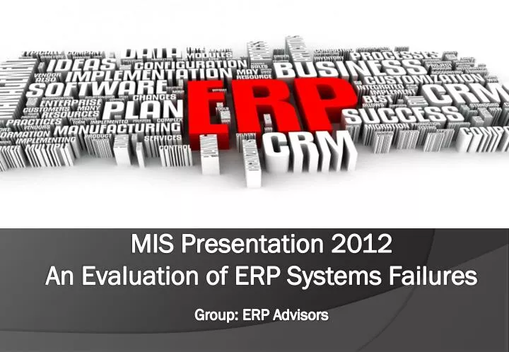 mis presentation 2012 an evaluation of erp systems failures group erp advisors