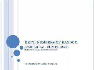 Betti numbers of random simplicial complexes MATTHEW KAHLE &amp; ELIZABETH MECKE