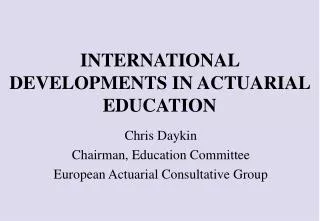INTERNATIONAL DEVELOPMENTS IN ACTUARIAL EDUCATION