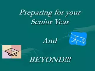 Preparing for your Senior Year And BEYOND!!!