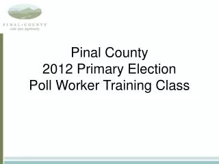 Pinal County 2012 Primary Election Poll Worker Training Class