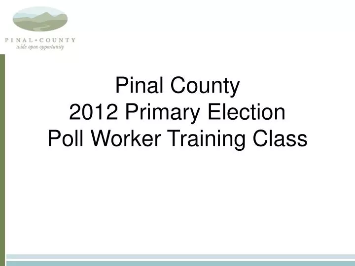 pinal county 2012 primary election poll worker training class