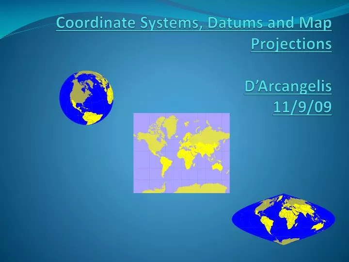 coordinate systems datums and map projections d arcangelis 11 9 09