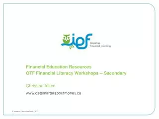 Financial Education Resources OTF Financial Literacy Workshops -- Secondary Christine Allum