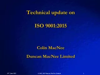 Technical update on ISO 9001:2015 Colin MacNee Duncan MacNee Limited