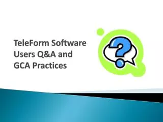 TeleForm Software Users Q&amp;A and GCA Practices