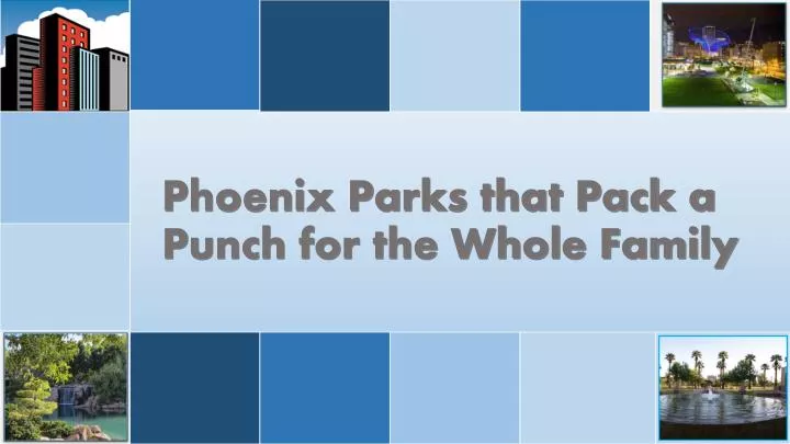 phoenix parks that pack a punch for the whole family