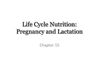 Life Cycle Nutrition: Pregnancy and Lactation