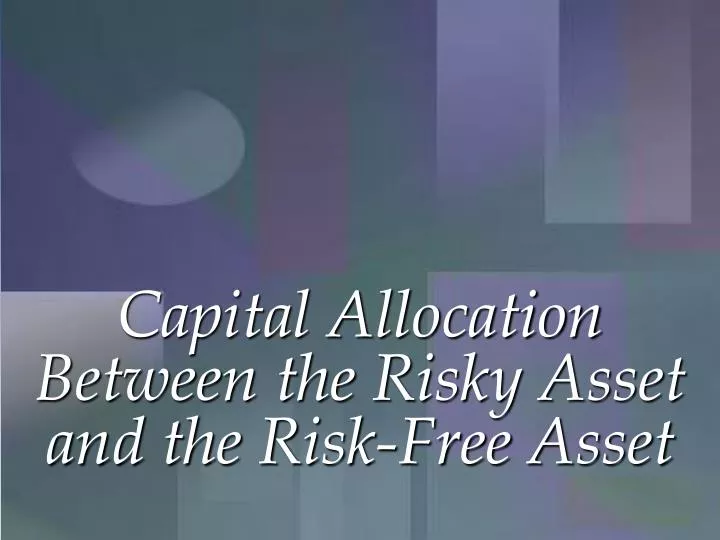 capital allocation between the risky asset and the risk free asset