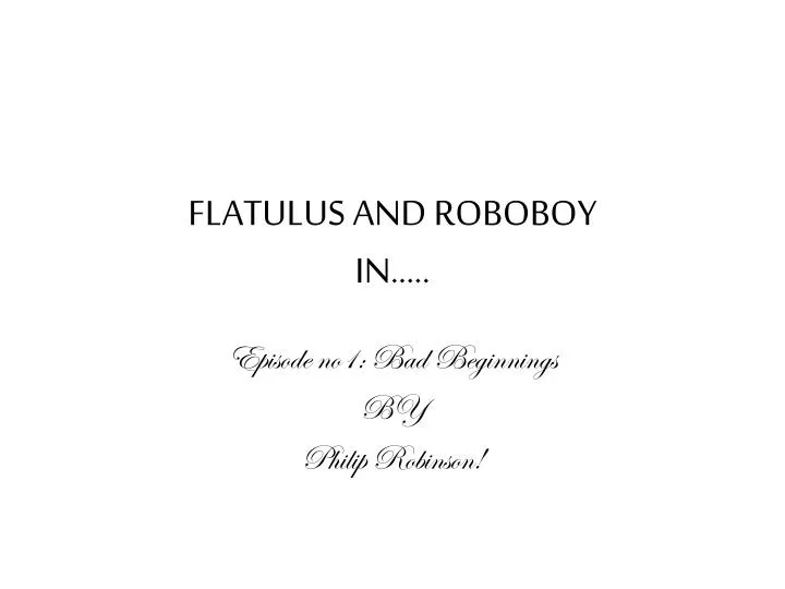 flatulus and roboboy in