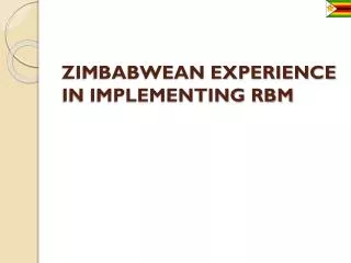 ZIMBABWEAN EXPERIENCE IN IMPLEMENTING RBM