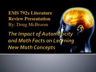 The Impact of Automaticity and Math Fact s on Learning New Math Concepts