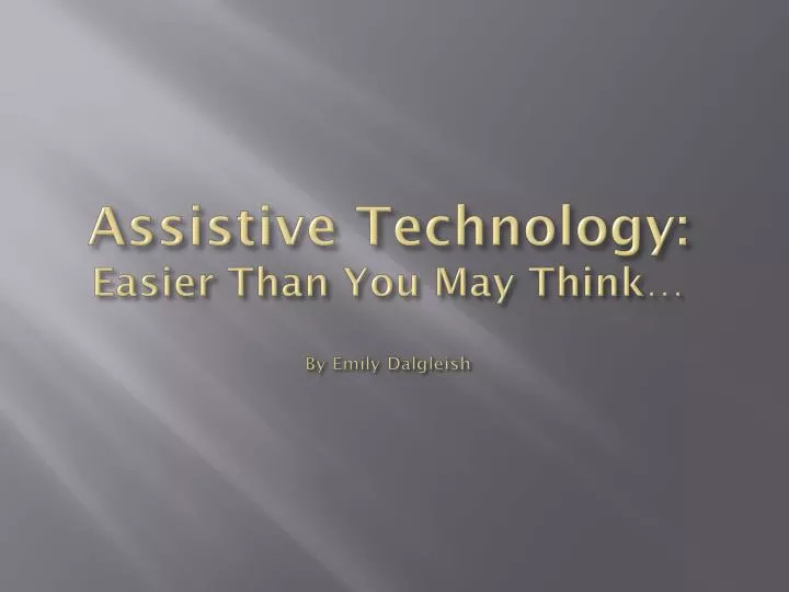 assistive technology easier than you may think by emily dalgleish