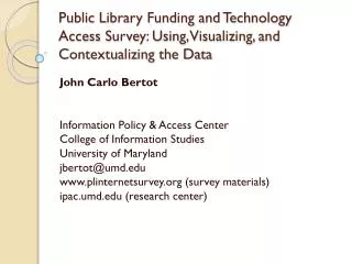 John Carlo Bertot Information Policy &amp; Access Center College of Information Studies