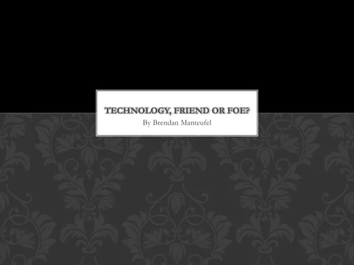 technology friend or foe