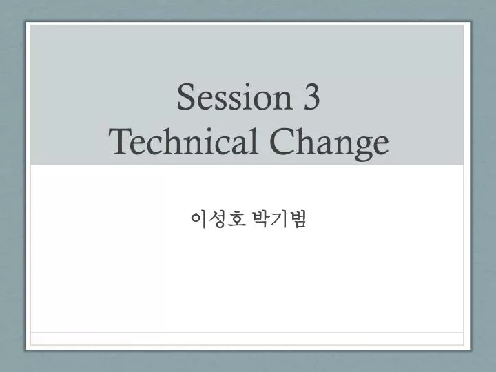 session 3 technical change