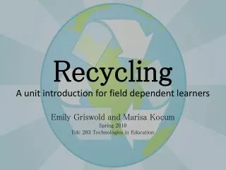 Recycling A unit introduction for field dependent learners Emily Griswold and Marisa Kocum