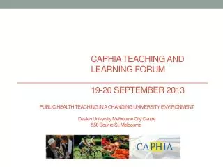 CAPHIA TEACHING AND LEARNING FORUM 19-20 SEPTEMBER 2013