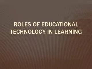 Roles of educational technology in learning